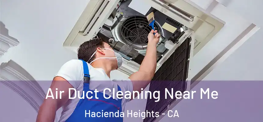  Air Duct Cleaning Near Me Hacienda Heights - CA