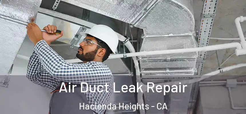  Air Duct Leak Repair Hacienda Heights - CA