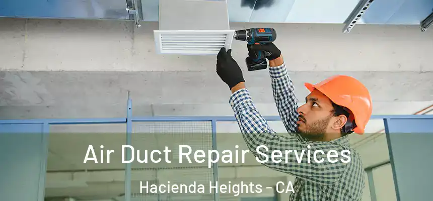  Air Duct Repair Services Hacienda Heights - CA