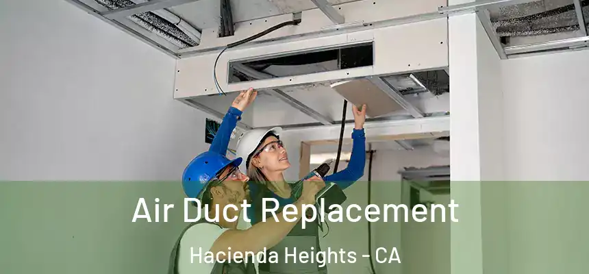  Air Duct Replacement Hacienda Heights - CA