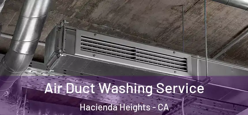  Air Duct Washing Service Hacienda Heights - CA