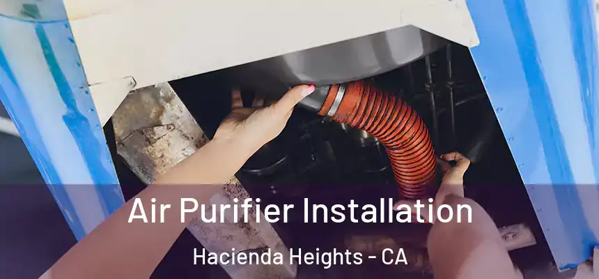  Air Purifier Installation Hacienda Heights - CA