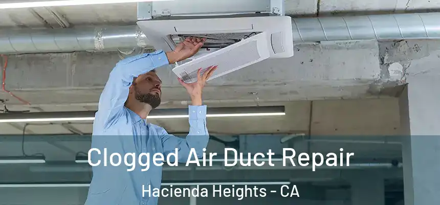  Clogged Air Duct Repair Hacienda Heights - CA