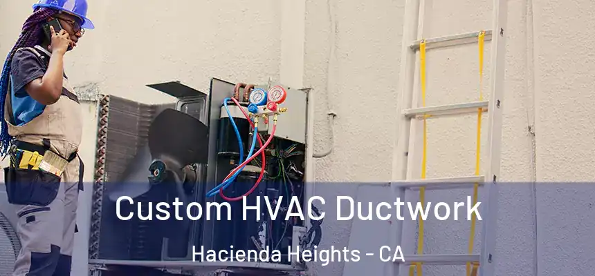  Custom HVAC Ductwork Hacienda Heights - CA