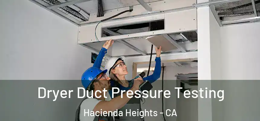  Dryer Duct Pressure Testing Hacienda Heights - CA