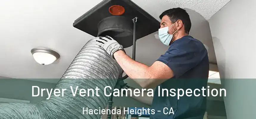  Dryer Vent Camera Inspection Hacienda Heights - CA