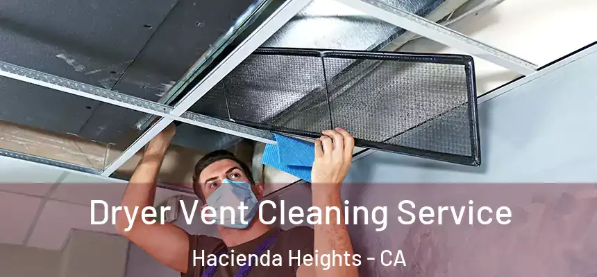  Dryer Vent Cleaning Service Hacienda Heights - CA