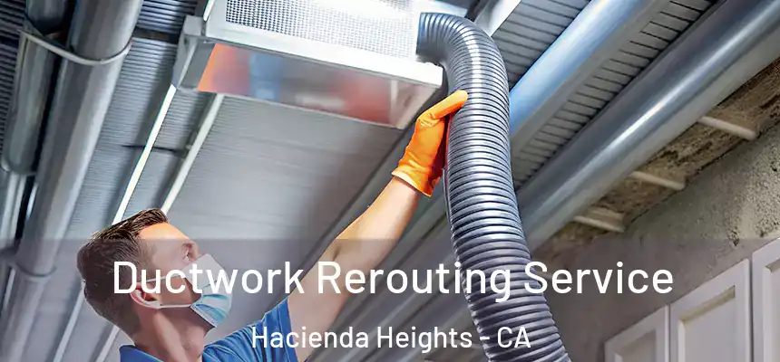  Ductwork Rerouting Service Hacienda Heights - CA