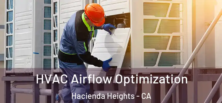 HVAC Airflow Optimization Hacienda Heights - CA