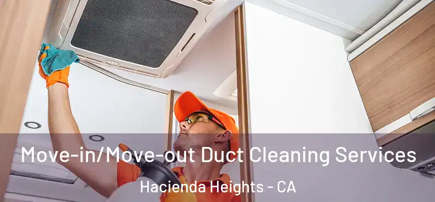  Move-in/Move-out Duct Cleaning Services Hacienda Heights - CA