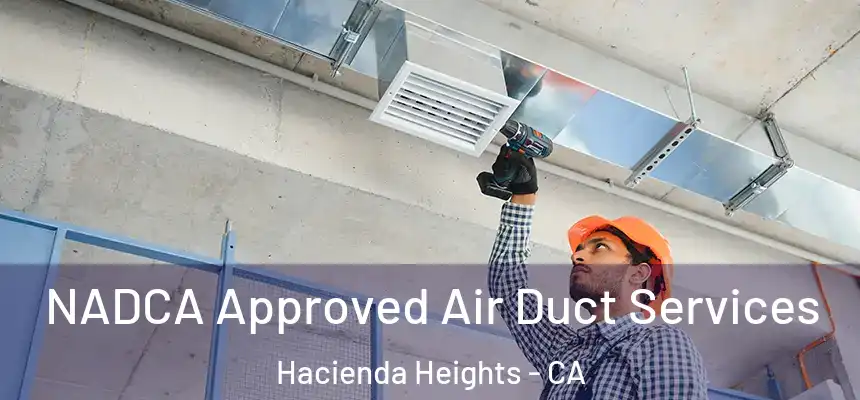  NADCA Approved Air Duct Services Hacienda Heights - CA