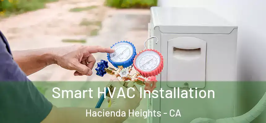  Smart HVAC Installation Hacienda Heights - CA