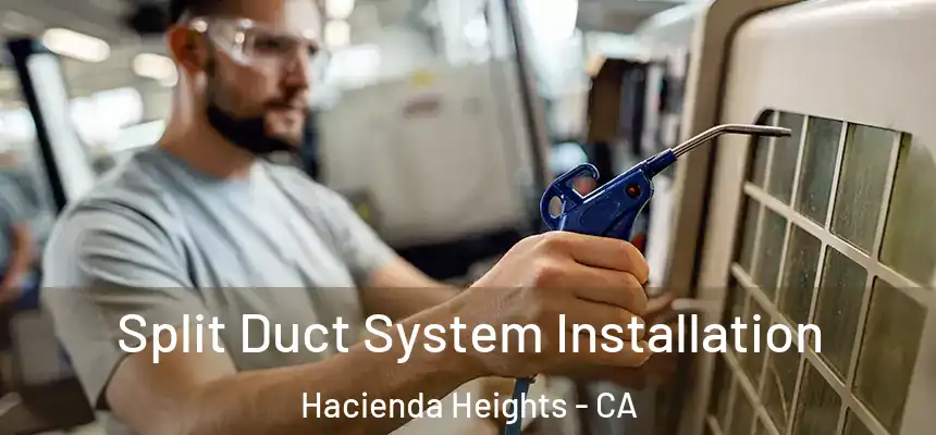 Split Duct System Installation Hacienda Heights - CA