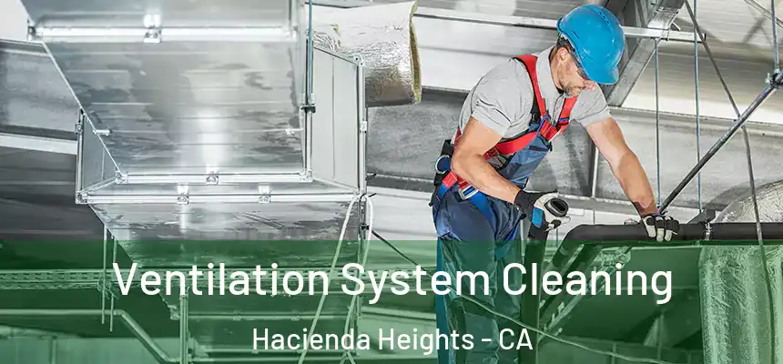  Ventilation System Cleaning Hacienda Heights - CA