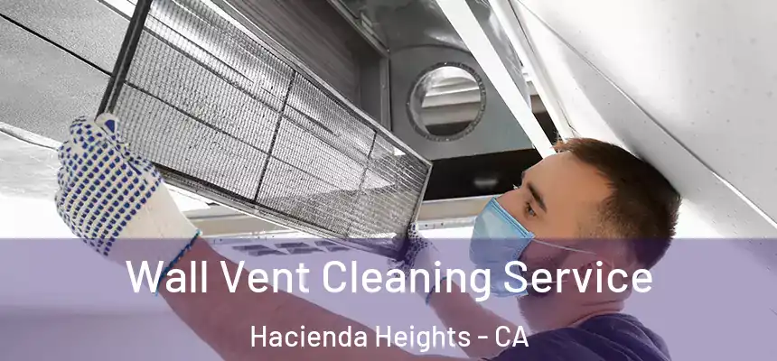  Wall Vent Cleaning Service Hacienda Heights - CA