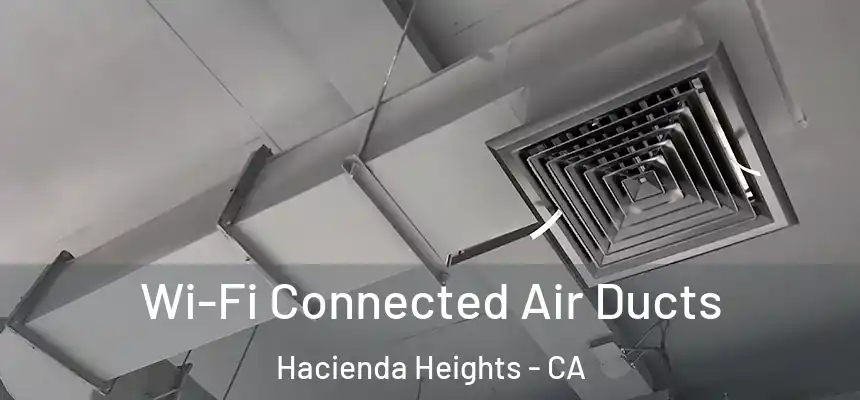  Wi-Fi Connected Air Ducts Hacienda Heights - CA
